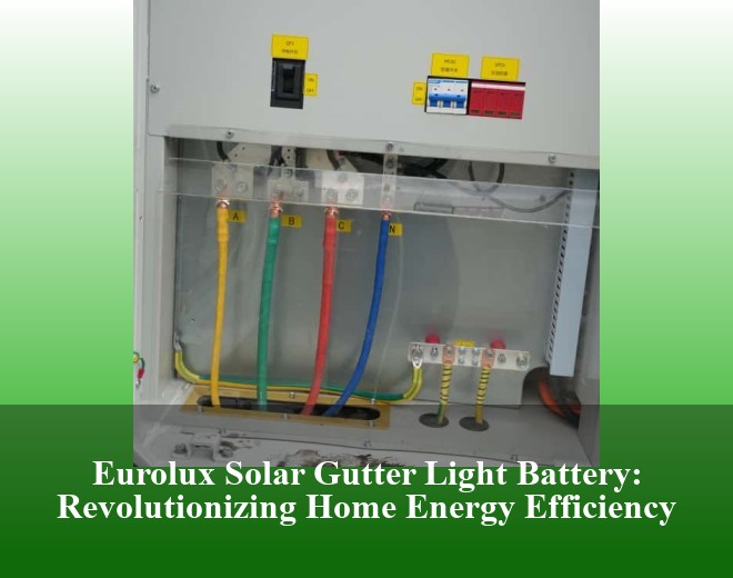 Eurolux Solar Gutter Light Battery: Revolutionizing Home Energy Efficiency